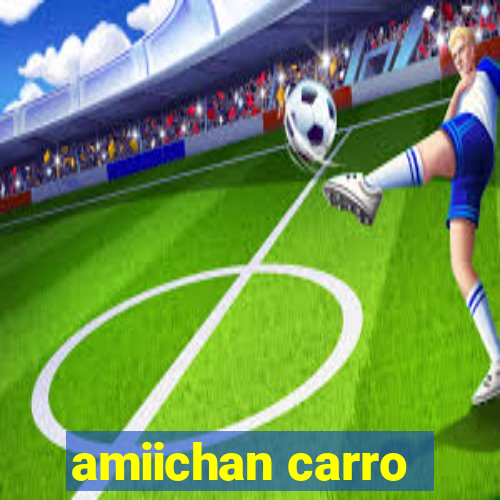 amiichan carro